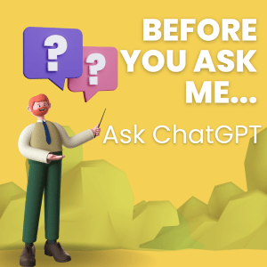 Before You Ask Me… Ask ChatGPT