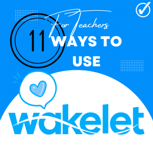 11 Ways Teachers Can Use Wakelet