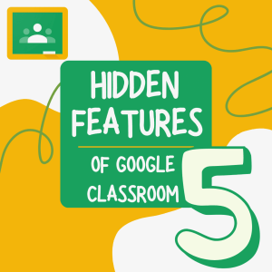 5 Hidden Features of Google Classroom