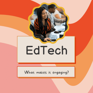 What Makes EdTech Engaging?
