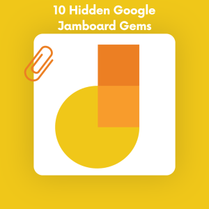 10 Hidden Google Jamboard Gems