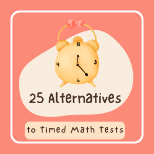 25 Things to Do Instead of Timed Math Tests