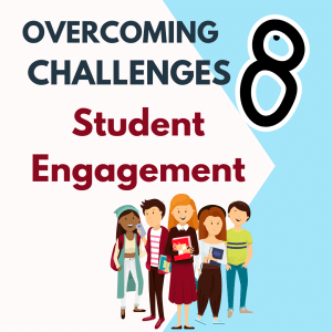 Overcoming 8 Challenges of Student Engagement