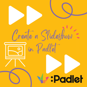 Padlet: Start a Slideshow
